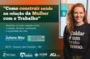 Evento: Como construir saúde na relação da Mulher com o Trabalho